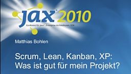 JAX 2010: Scrum, Lean, Kanban, XP: Was ist gut für mein Projekt?